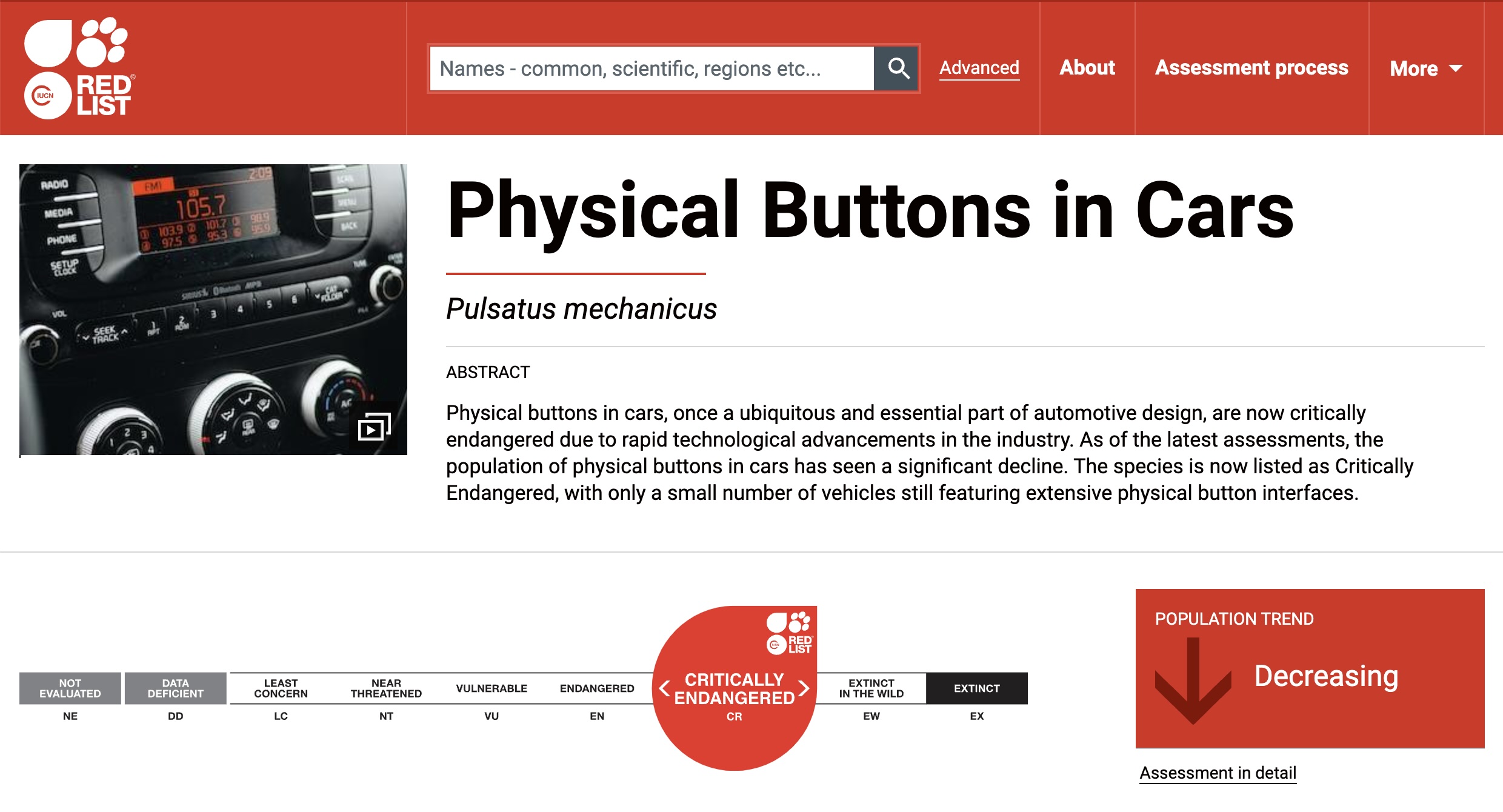 Physical buttons in cars, once a ubiquitous and essential part of automotive design, are now critically endangered due to rapid technological advancements in the industry. As of the latest assessments, the population of physical buttons in cars has seen a significant decline. The species is now listed as Critically Endangered, with only a small number of vehicles still featuring extensive physical button interfaces.